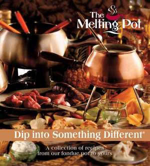 The Melting Pot: A Collection of Recipes from Our Fondue Pot to Yours de Melting Pot Restaurants Inc