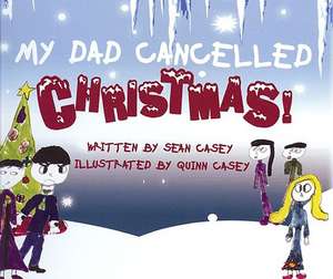 My Dad Cancelled Christmas! de Sean Casey