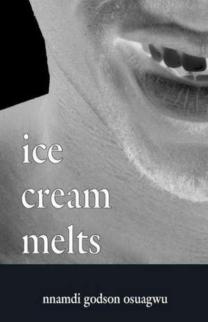 Ice Cream Melts: A Guide to Grammar and Usage for Everyone Who Has to Put Words on Paper Effectively de Nnamdi Godson Osuagwu