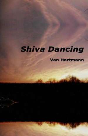 Shiva Dancing: Paradise Can Be Deadly de Van Hartmann