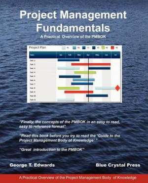 Project Management Fundamentals: A Practical Overview of the Pmbok de George T. Edwards