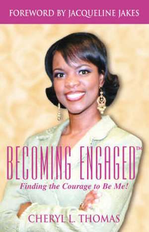 Becoming Engaged: Finding the Courage to Be Me de Cheryl L. Thomas