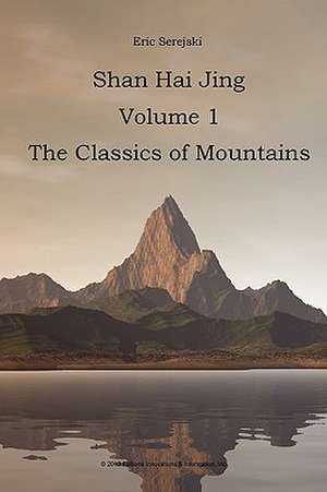 Shan Hai Jing. 1. Classics of Mountains de Eric Serejski