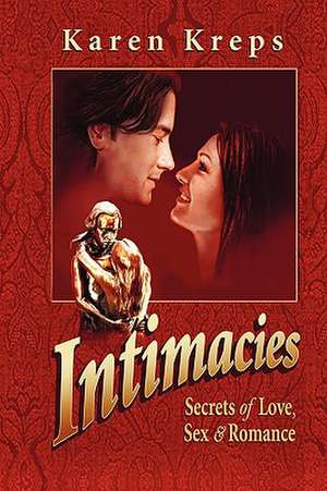 Intimacies: Secrets of Love, Sex & Romance de Karen Kreps