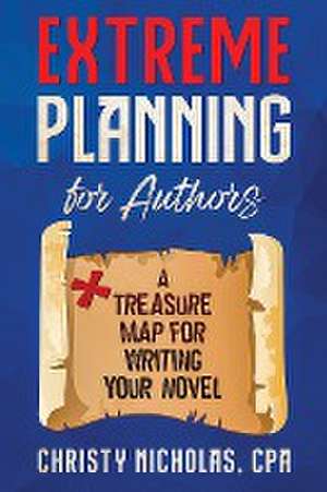 Extreme Planning for Authors de Christy Nicholas