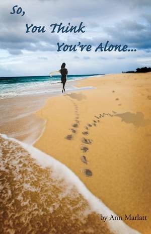 So, You Think You're Alone de Ann Marlatt