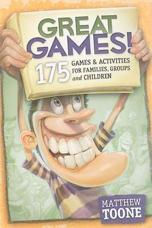 Great Games!: 175 Games & Activities for Families, Groups & Children de Toone, Matthew V.