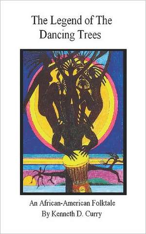 The Legend of the Dancing Trees, an African American Folktale de Kenneth D. Curry