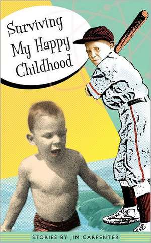 Surviving My Happy Childhood de Jim Carpenter