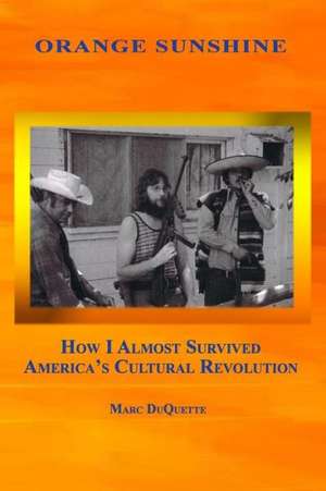 Orange Sunshine: How I Almost Survived America's Cultural Revolution de Marc DuQuette