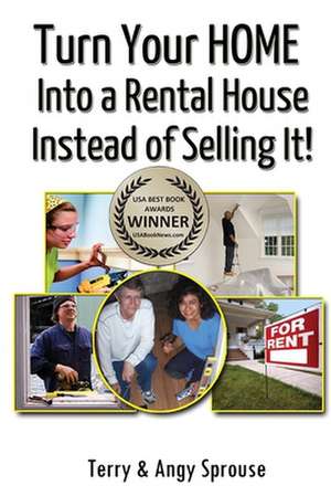 Turn Your Home Into a Rental House Instead of Selling It! de Terry Sprouse