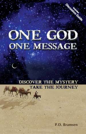 One God One Message: Discover the Mystery, Take the Journey de P. D. Bramsen