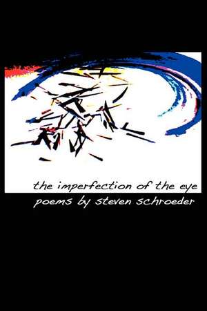 The Imperfection of the Eye de Steven Schroeder