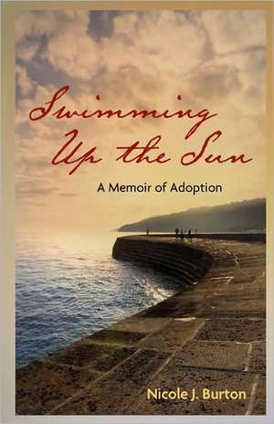 Swimming Up the Sun de Nicole J. Burton