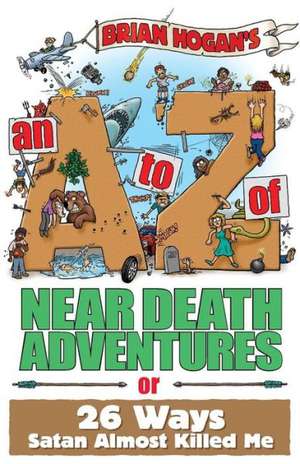 An A to Z of Near-Death Adventures de Brian Hogan