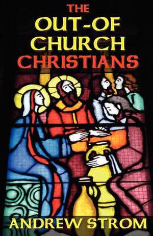 The Out-Of-Church Christians de Andrew Strom