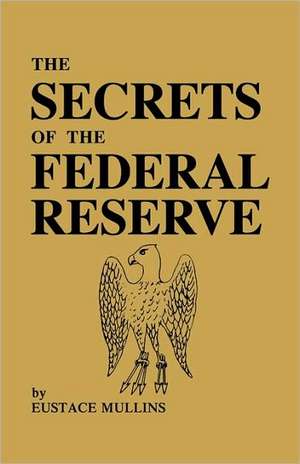 The Secrets of the Federal Reserve de Eustace Mullins