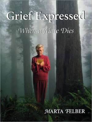 Grief Expressed When a Mate Dies de Marta Felber