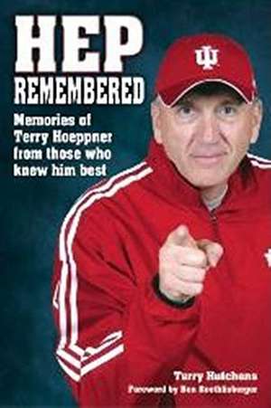 Hep Remembered: Memories of Terry Hoeppner from Those Who Knew Him Best de Terry Hutchens