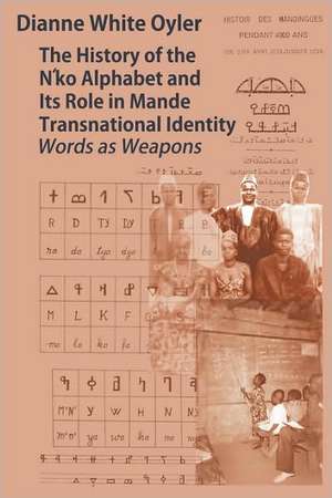 The History of the N'Ko Alphabet and Its Role in Mande Transnational Identity de Dianne White Oyler