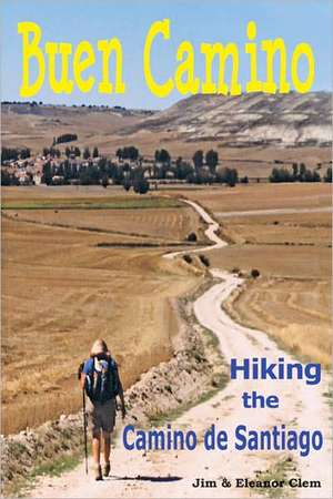 Buen Camino Hiking the Camino de Santiago de Jim Clem