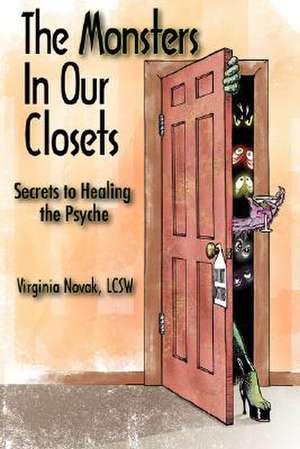 The Monsters in Our Closets: Secrets to Healing the Psyche de Virginia T. Novak