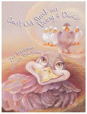 Don't Get Stuck on Being a Duck! de Zev Lewinson