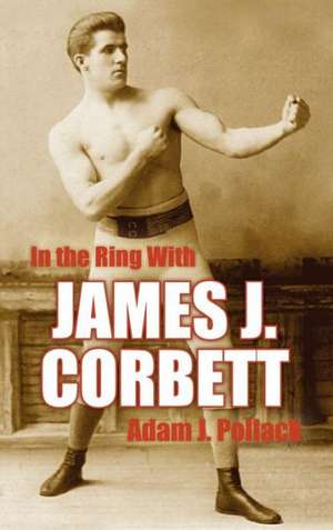 In the Ring with James J. Corbett de Adam J. Pollack