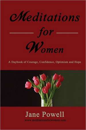 Meditations for Women: A Daybook of Courage, Confidence, Optimism and Hope de Jane Powell