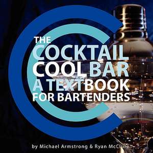 The Cocktail Cool Bar: A Textbook for Bartenders de Ryan J. McClure