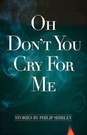 Oh Don't You Cry for Me de Philip Shirley