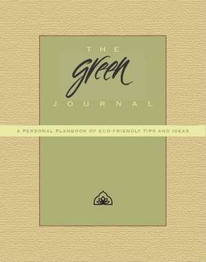 The Green Journal: A Personal Planbook of Eco-Friendly Tips and Ideas de Phipps Conservatory