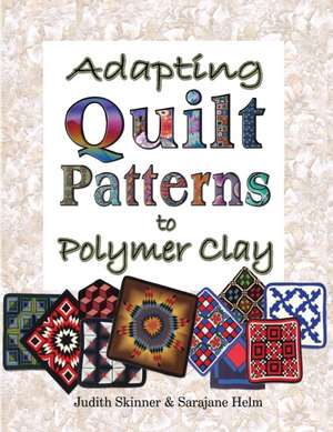 Adapting Quilt Patterns to Polymer Clay de Judith Skinner