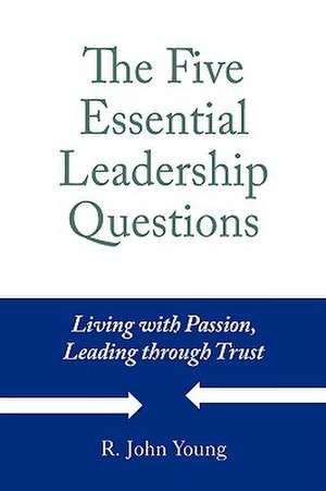 The Five Essential Leadership Questions de R. John Young