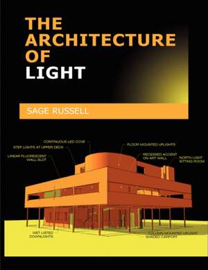 The Architecture of Light: Architectural Lighting Design Concepts and Techniques de Sage Russell