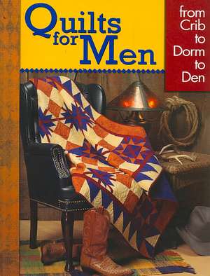 Quilts for Men: From Crib to Dorm to Den de Landauer Books