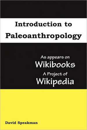 Introduction to Paleoanthropology: As Appears on Wikibooks, a Project of Wikipedia de David Speakman