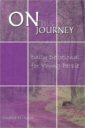 On This Journey Daily Devotional for Young People de Onedia N. Gage