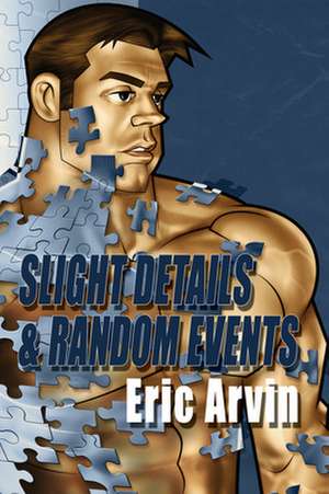 Slight Details & Random Events de Eric Arvin