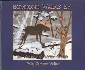 Someone Walks by: The Wonders of Winter Wildlife de Polly Carlson-Voiles