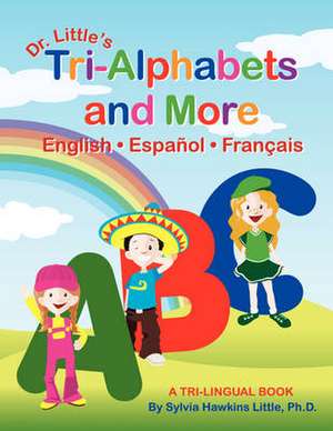 Dr. Little's Tri-Alphabets and More English . Espanol . Francais de Sylvia Hawkins Little