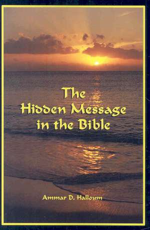 The Hidden Message in the Bible de Ammar Halloum