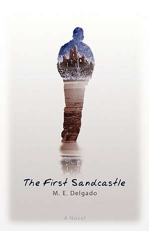 The First Sandcastle de M. E. DELGADO