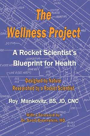 The Wellness Project - A Rocket Scientist's Blueprint for Health de Roy Mankovitz