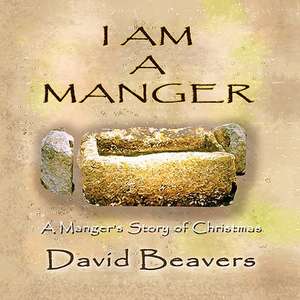 I Am a Manger: The Ballad of the Declaration of Independence de David R. Beavers