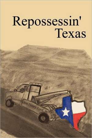 Repossessin' Texas: Second Edition de Don Henry Jr. Ford