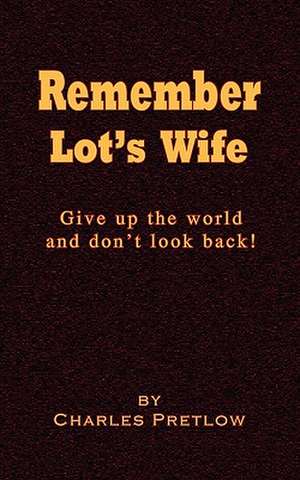 Remember Lot's Wife de Charles Pretlow