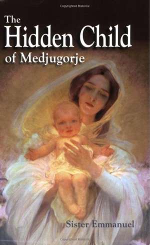 The Hidden Child of Medjugorje de Emmanuel Maillard