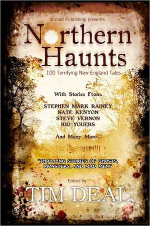 Northern Haunts: 100 Terrifying New England Tales de Tim Deal