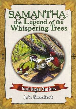 Samantha and the Legend of the Whispering Trees de J. A. Kundert